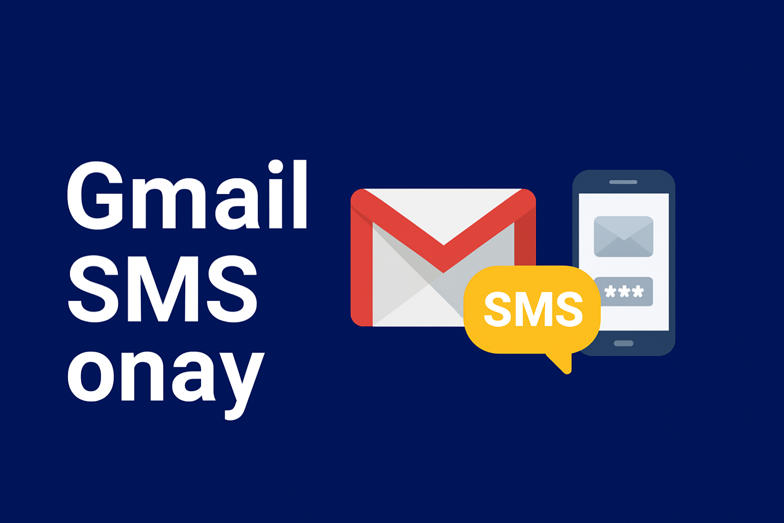 Gmail SMS Onay: Hesap Doğrulamanın Güvenli ve Hızlı Yolu