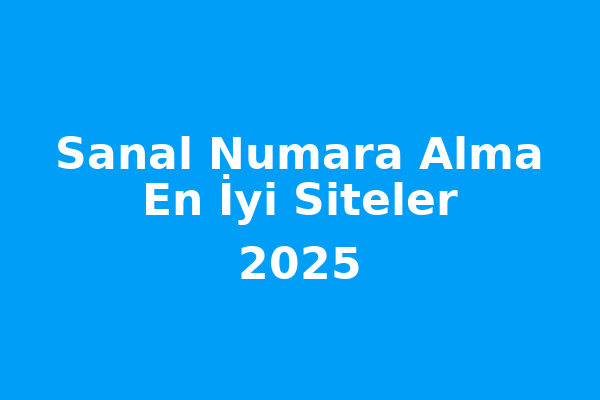 Sanal Numara Alma: En İyi Siteler (2025 Güncel Rehber)